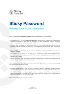 securing your personal data  Sticky Password Reviewer Guide – Core Functionality  Sticky Password is the password manager for the entire lifecycle of your passwords.