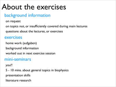 About the exercises background information on request on topics not, or insufficiently covered during main lectures questions about the lectures, or exercises