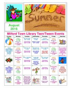 August 2016 STUDENTS CAN BRING THEIR OWN SNACKS AND DRINKS TO ALL PROGRAMS Milford Town Library Teen/Tween Events Sunday