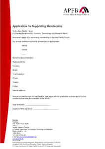 Application for Supporting Membership To the Asia-Pacific Forum c/o Senate Department for Economy, Technology and Research Berlin I/we hereby apply for a supporting membership in the Asia-Pacific-Forum. Our annual contri
