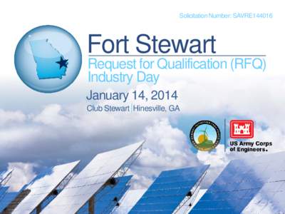 Solicitation Number: SAVRE144016  Fort Stewart Request for Qualification (RFQ) Industry Day  Fort Stewart