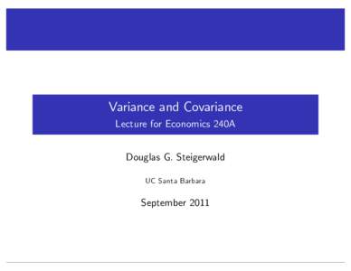 Variance and Covariance Lecture for Economics 240A Douglas G. Steigerwald UC Santa Barbara  September 2011