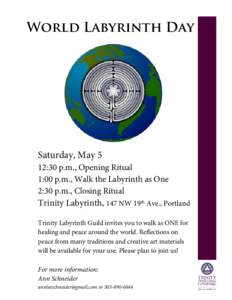 World Labyrinth Day  Saturday, May 5 12:30 p.m., Opening Ritual 1:00 p.m., Walk the Labyrinth as One