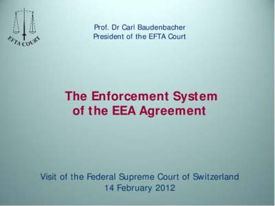 Prof. Dr Carl Baudenbacher President of the EFTA Court The Enforcement System of the EEA Agreement