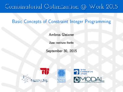 Basic Concepts of Constraint Integer Programming Ambros Gleixner Zuse Institute Berlin September 30, 2015