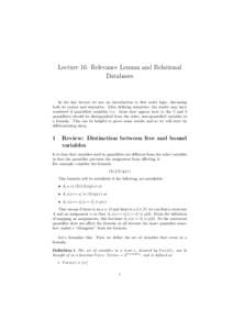Lecture 16: Relevance Lemma and Relational Databases In the last lecture we saw an introduction to first order logic, discussing both its syntax and semantics. After defining semantics, the reader may have wondered if qu