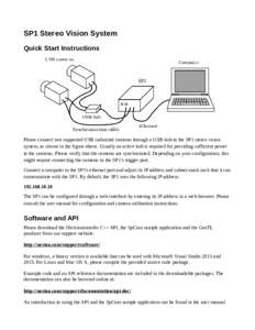 SP1 Stereo Vision System Quick Start Instructions Please connect two supported USB industrial cameras through a USB-hub to the SP1 stereo vision system, as shown in the figure above. Usually an active hub is required for