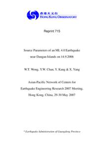 Reprint 715  Source Parameters of an ML 4.0 Earthquake near Dangan Islands on[removed]W.T. Wong, Y.W. Chan, Y. Kang & X. Yang