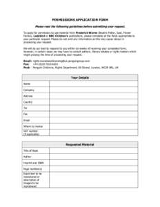 PERMISSIONS APPLICATION FORM Please read the following guidelines before submitting your request. To apply for permission to use material from Frederick Warne (Beatrix Potter, Spot, Flower Fairies), Ladybird or BBC Child