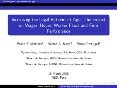 Increasing the Legal Retirement Age  Increasing the Legal Retirement Age: The Impact on Wages, Hours, Worker Flows and Firm Performance Pedro S. Martins1