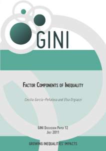 FACTOR COMPONENTS OF INEQUALITY Cecilia García-Peñalosa and Elsa Orgiazzi GINI DISCUSSION PAPER 12 JULY 2011 GROWING INEQUALITIES’ IMPACTS