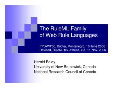 The RuleML Family of Web Rule Languages PPSWR’06, Budva, Montenegro, 10 June 2006 Revised, RuleML’06, Athens, GA, 11 NovHarold Boley
