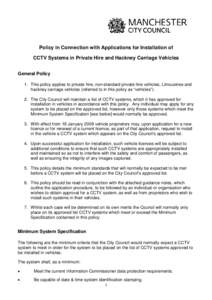 Policy in Connection with Applications for Installation of CCTV Systems in Private Hire and Hackney Carriage Vehicles General Policy 1. This policy applies to private hire, non-standard private hire vehicles, Limousines 