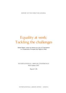 REPORT OF THE DIRECTOR-GENERAL  Equality at work: Tackling the challenges Global Report under the follow-up to the ILO Declaration on Fundamental Principles and Rights at Work