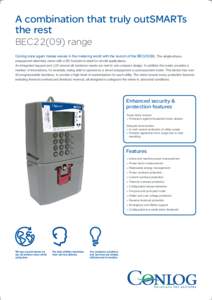 A combination that truly outSMARTs the rest BEC22(09) range Conlog once again makes waves in the metering world with the launch of the BEC22(09). The single-phase, prepayment electricity meter with a BS footprint is idea