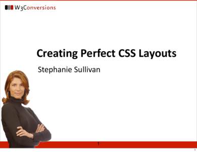 Creating Perfect CSS Layouts Stephanie Sullivan 1 1