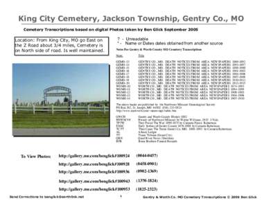 King City Cemetery, Jackson Township, Gentry Co., MO Cemetery Transcriptions based on digital Photos taken by Ben Glick September 2005 Location: From King City, MO go East on the Z Road about 3/4 miles, Cemetery is on No