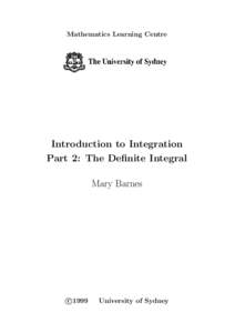 Mathematics Learning Centre  Introduction to Integration Part 2: The Deﬁnite Integral Mary Barnes