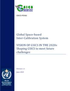 GSICS-RD002  Global Space-based Inter-Calibration System  VISION OF GSICS IN THE 2020s