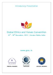 Introductory Presentation  Global Ethics and Values Convention 16th – 18th December, 2012 | Greater Noida, India  www.gevc.in