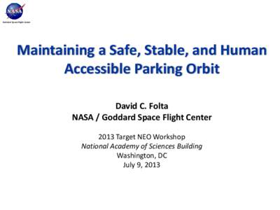 Goddard Space Flight Center  Maintaining a Safe, Stable, and Human Accessible Parking Orbit David C. Folta NASA / Goddard Space Flight Center