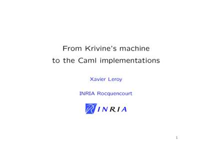 From Krivine’s machine to the Caml implementations Xavier Leroy INRIA Rocquencourt  1