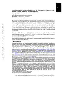 A A space efficient streaming algorithm for estimating transitivity and triangle counts using the birthday paradox arXiv:1212.2264v3 [cs.DS] 4 Dec 2013