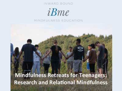 Mindfulness	
  Retreats	
  for	
  Teenagers:	
  	
   Research	
  and	
  Rela5onal	
  Mindfulness	
   Disclosure	
  Slide	
   •  Dr.	
  Brian	
  Galla	
  has	
  no	
  conﬂicts	
  of	
  interest	
 