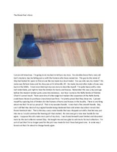 The Broad Axe’s Story  I am an old broad axe. I’m going to do my best to tell you my story. You doubles know that a very old tool’s memory may be failing just as with the humans who have owned me. This guy by the n