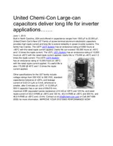 United Chemi-Con Large-can capacitors deliver long life for inverter applications……. June 1, 2013 Built in North Carolina, USA and offered in capacitance ranges from 1500 µF to 22,000 µF, United Chemi-Con’s New U