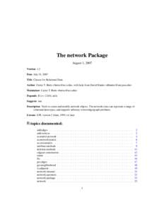 The network Package August 1, 2007 Version 1.2 Date July 31, 2007 Title Classes for Relational Data Author Carter T. Butts <buttsc@uci.edu>, with help from David Hunter <dhunter@stat.psu.edu>
