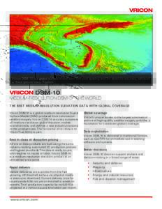 Vricon DSM-10 is a global surface model with 10m post spacing and 3m absolute accuracy, achieved without ground control points. DSM-10  MEDIUM-RESOLUTION DSM OF THE WORLD