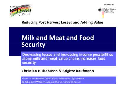 Reducing Post Harvest Losses and Adding Value  Milk and Meat and Food Security Decreasing losses and increasing income possibilities along milk and meat value chains increases food