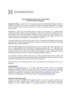 Datawatch Desktop Named 2014 Trend-Setting Product by KMWorld Magazine Chelmsford, Mass. – August 25, 2014 –Datawatch Corporation’s (NASDAQCM: DWCH) Datawatch Desktop was selected as a “2014 Trend-Setting Product
