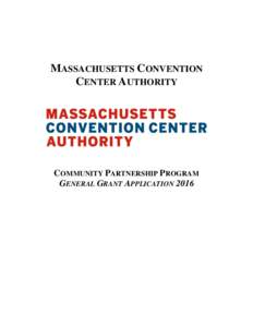 MASSACHUSETTS CONVENTION CENTER AUTHORITY COMMUNITY PARTNERSHIP PROGRAM GENERAL GRANT APPLICATION 2016