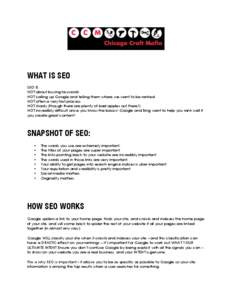 WHAT IS SEO SEO IS: NOT about buying keywords NOT calling up Google and telling them where we want to be ranked NOT often a very fast process NOT shady (though there are plenty of bad apples out there!)