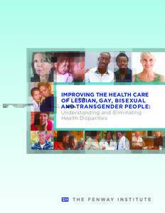 IMPROVING THE HEALTH CARE OF LESBIAN, GAY, BISEXUAL AND TRANSGENDER PEOPLE: Understanding and Eliminating Health Disparities