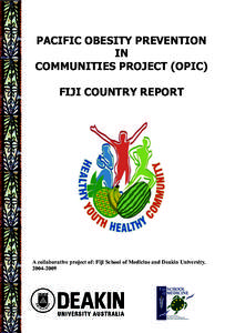 PACIFIC OBESITY PREVENTION IN COMMUNITIES PROJECT (OPIC) FIJI COUNTRY REPORT  A collaborative project of: Fiji School of Medicine and Deakin University.
