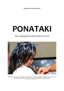 MINISTRY FOR PACIFIC PEOPLES  PONATAKI Niue Language Educational ResourceThe Ponataki resource was co-designed, co-developed and co-led by members from the Niue community, with