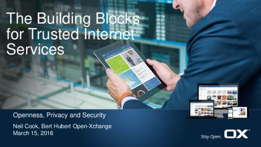 The Building Blocks for Trusted Internet Services Openness, Privacy and Security Neil Cook, Bert Hubert Open-Xchange