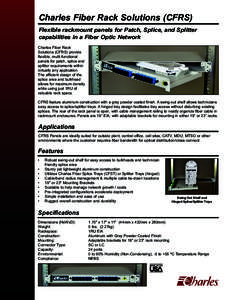Charles Fiber Rack Solutions (CFRS) Flexible rackmount panels for Patch, Splice, and Splitter capabilities in a Fiber Optic Network Charles Fiber Rack Solutions (CFRS) provide flexible, multi-functional