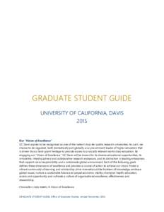 GRADUATE STUDENT GUIDE UNIVERSITY OF CALIFORNIA, DAVIS 2015 Our “Vision of Excellence” UC Davis aspires to be recognized as one of the nation’s top-tier public research universities. As such, we
