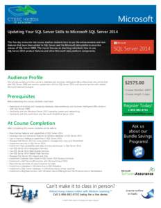 Microsoft Updating Your SQL Server Skills to Microsoft SQL Server 2014 This five-day instructor-led course teaches students how to use the enhancements and new features that have been added to SQL Server and the Microsof