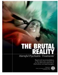 THE BRUTAL REALITY Harmful Psychiatric ‘Treatments’ Report and recommendations on the destructive practices of electroshock and psychosurgery