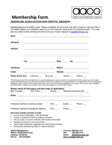 Membership Form AMERICAN ASSOCIATION FOR CRYSTAL GROWTH Membership dues are $25 a year. Please complete the form and mail with a check or money order in US dollars drawn on a US bank made out to the American Association 