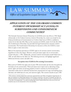 LAW SUMMARY Office of Legislative Legal Services APPLICATION OF THE COLORADO COMMON INTEREST OWNERSHIP ACT (CCIOA) IN SUBDIVISIONS AND CONDOMINIUM COMMUNITIES1