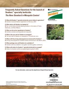 Frequently Asked Questions for the launch of Sendero™ specialty herbicide: The New Standard in Mesquite Control Q: When did Sendero™ specialty herbicide receive federal registration? A: Sendero received federal regis