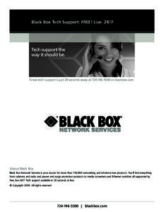 Black Box Tech Support: FREE! Live[removed]Tech support the way it should be.  Great tech support is just 20 seconds away at[removed]or blackbox.com.