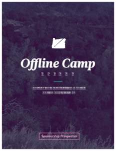 O R E G O N Building the Offline First community, one campfire at a time. Sponsorship Prospectus