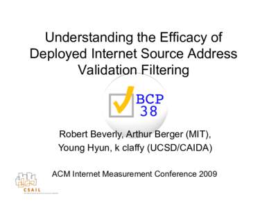 Understanding the Efficacy of Deployed Internet Source Address Validation Filtering Robert Beverly, Arthur Berger (MIT), Young Hyun, k claffy (UCSD/CAIDA)